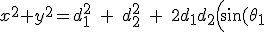 x^2+y^2 = d_1^2 \quad + \quad d_2^2 \quad + \quad 2 d_1 d_2 \Big(\sin(\theta_1) \sin(\theta_1 + \theta_2) \quad+ \quad \cos(\theta_1) \cos(\theta_1 + \theta_2)\Big) x^2+y^2 = d_1^2 \quad + \quad d_2^2 \quad + \quad 2 d_1 d_2 \Big(\sin(\theta_1) \sin(\theta_1 + \theta_2) \quad+ \quad \cos(\theta_1) \cos(\theta_1 + \theta_2)\Big)